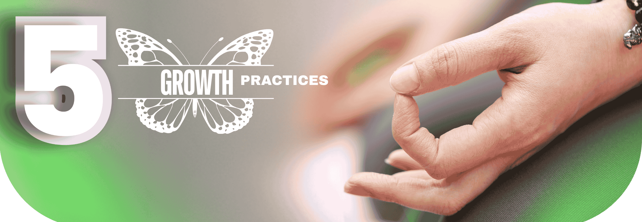 Hand forming a yogic mudra beside the text “5 Growth Practices,” symbolizing focus, inner balance, and conscious yogic growth