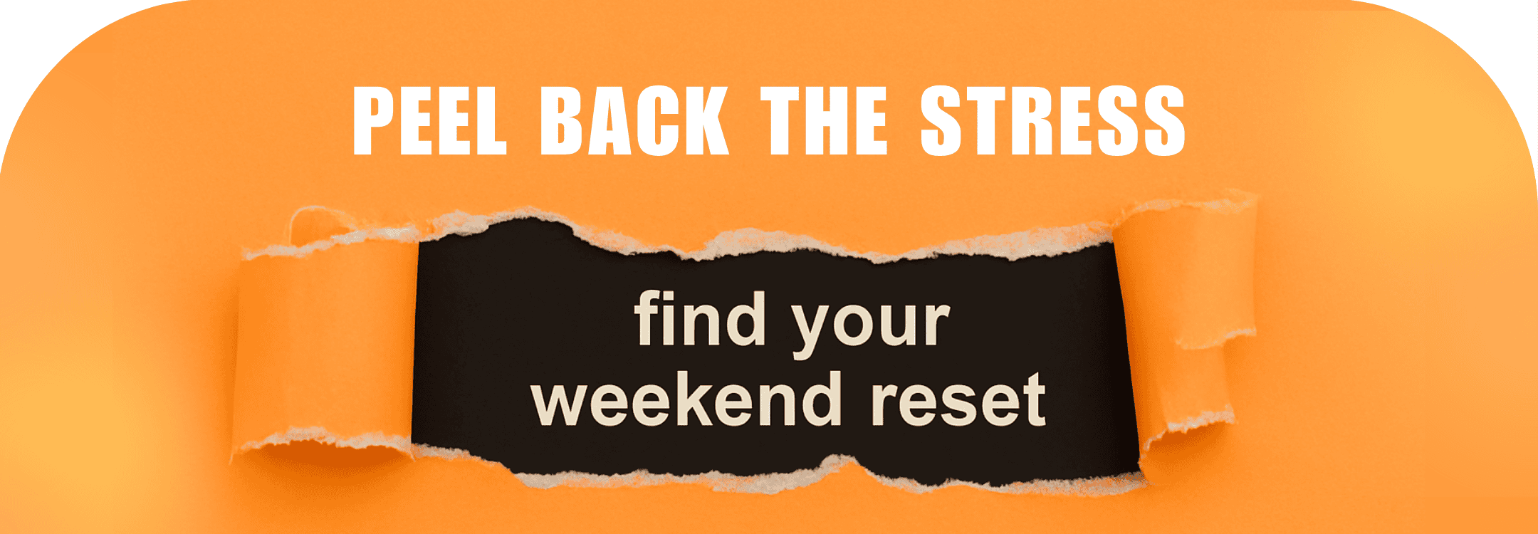 Torn paper design revealing text “find your weekend reset” on orange background